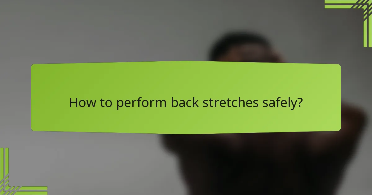 How to perform back stretches safely?