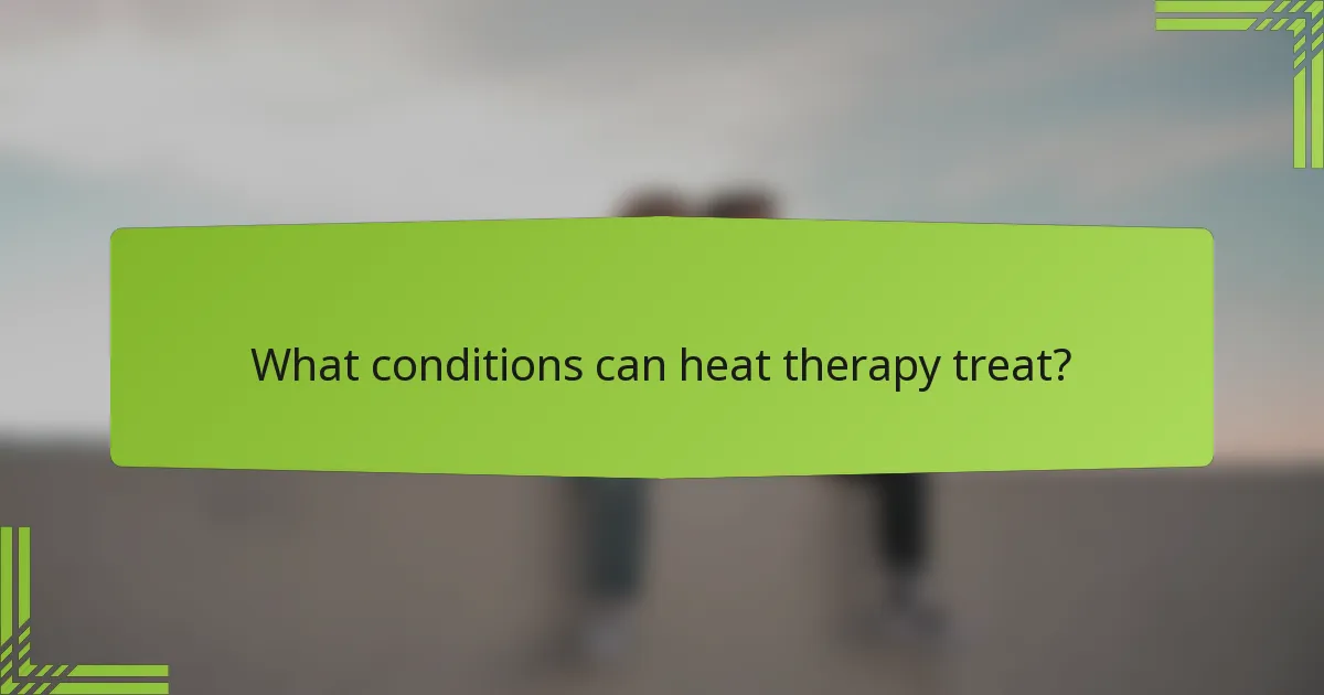 What conditions can heat therapy treat?