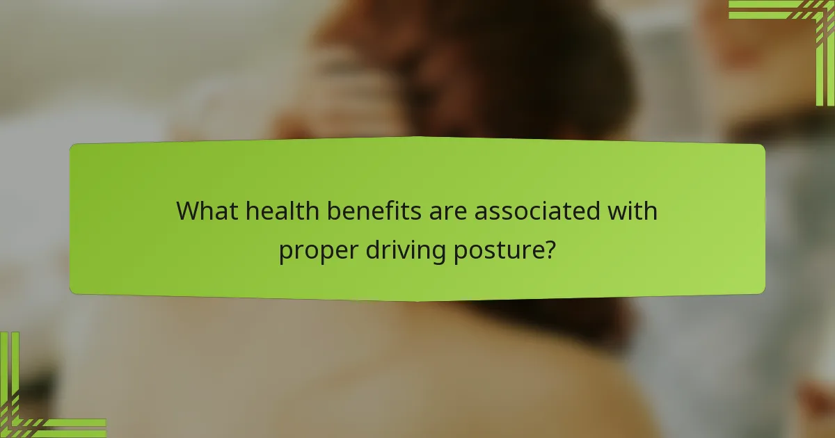 What health benefits are associated with proper driving posture?