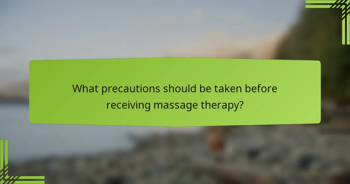 What precautions should be taken before receiving massage therapy?