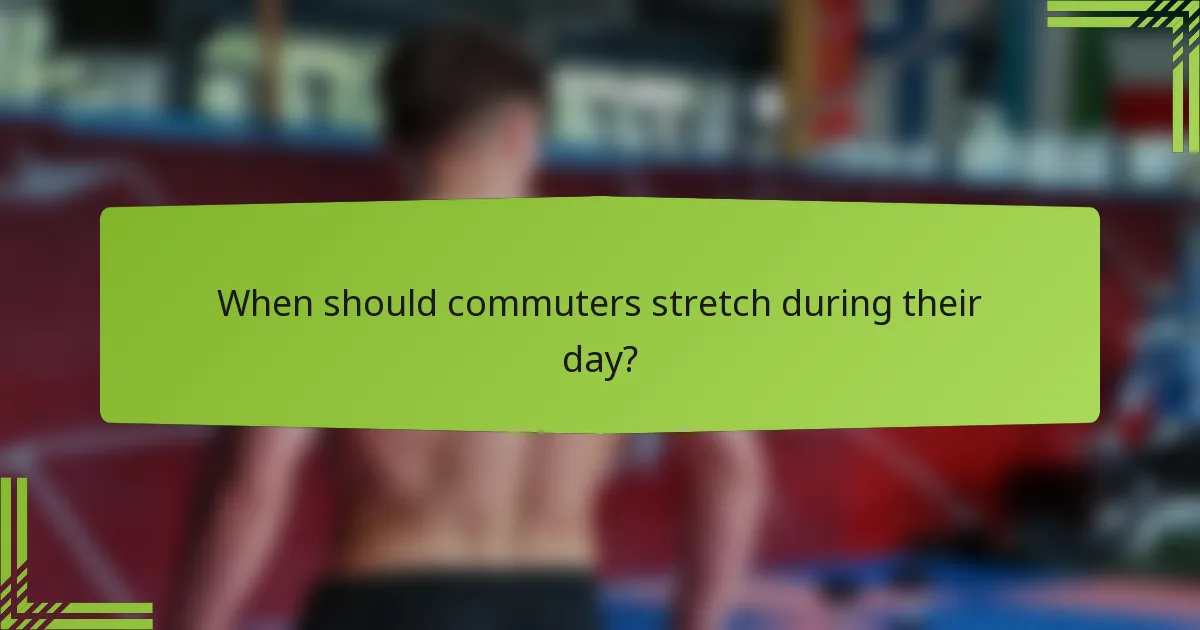 When should commuters stretch during their day?