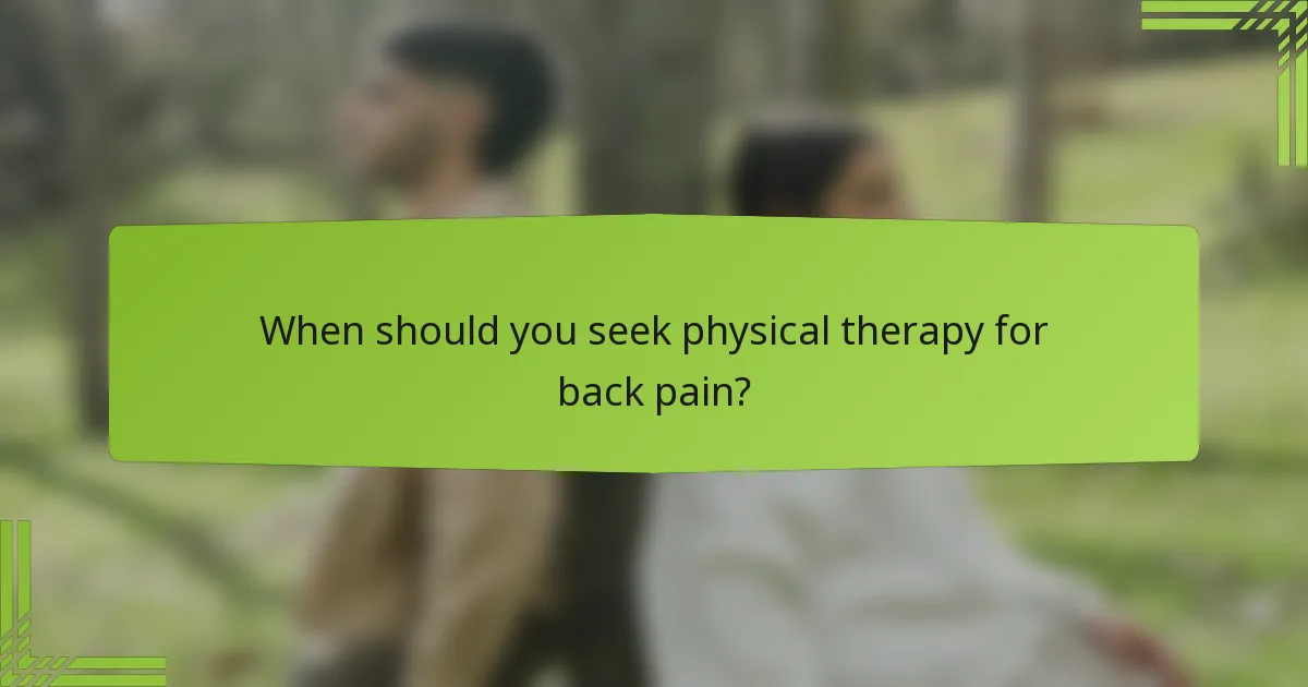 When should you seek physical therapy for back pain?