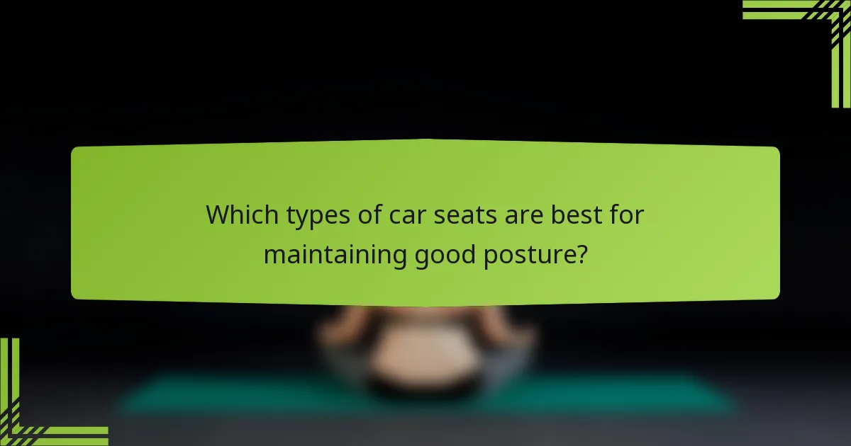 Which types of car seats are best for maintaining good posture?