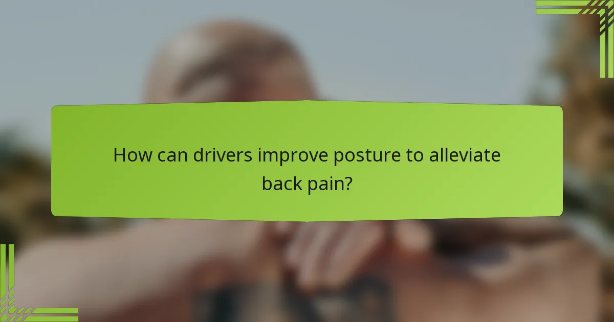 How can drivers improve posture to alleviate back pain?