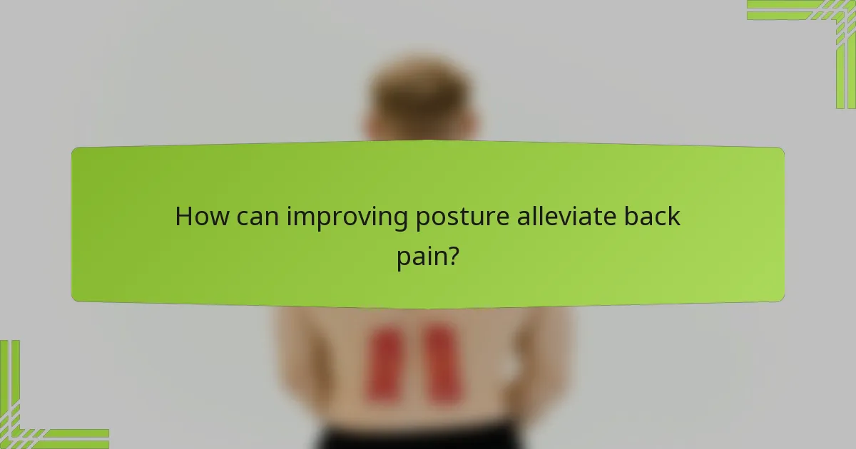 How can improving posture alleviate back pain?