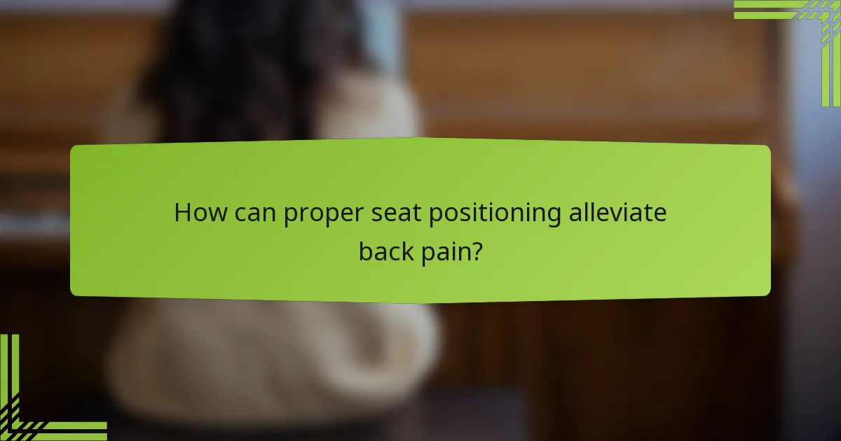 How can proper seat positioning alleviate back pain?