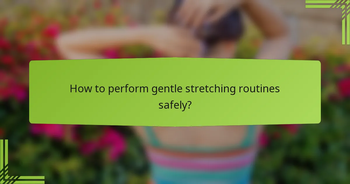 How to perform gentle stretching routines safely?