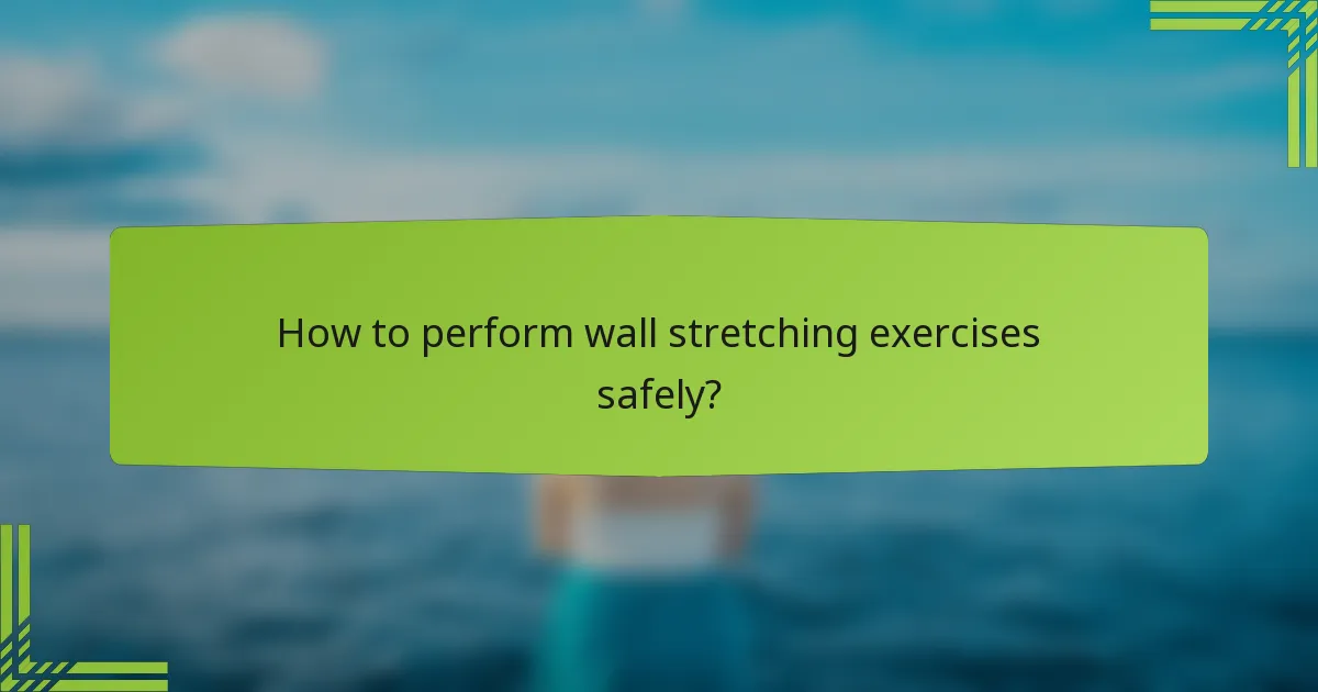 How to perform wall stretching exercises safely?
