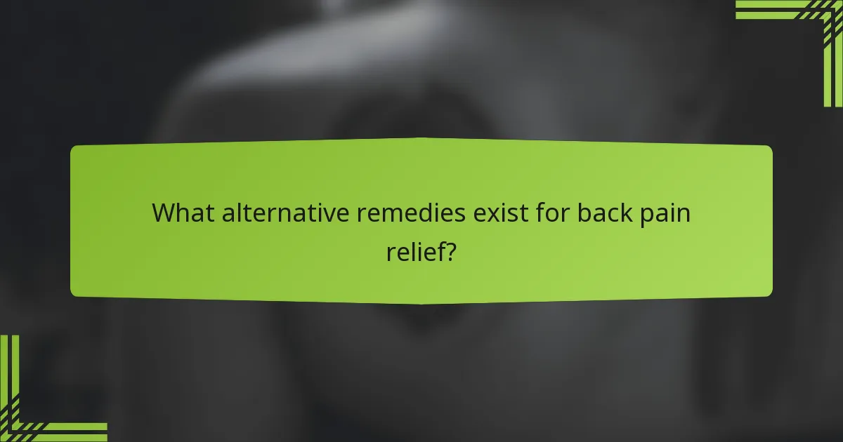 What alternative remedies exist for back pain relief?