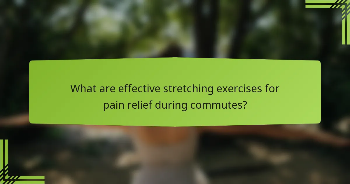 What are effective stretching exercises for pain relief during commutes?