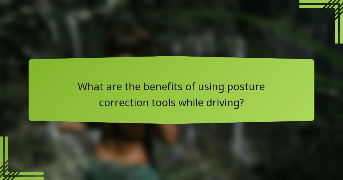 What are the benefits of using posture correction tools while driving?