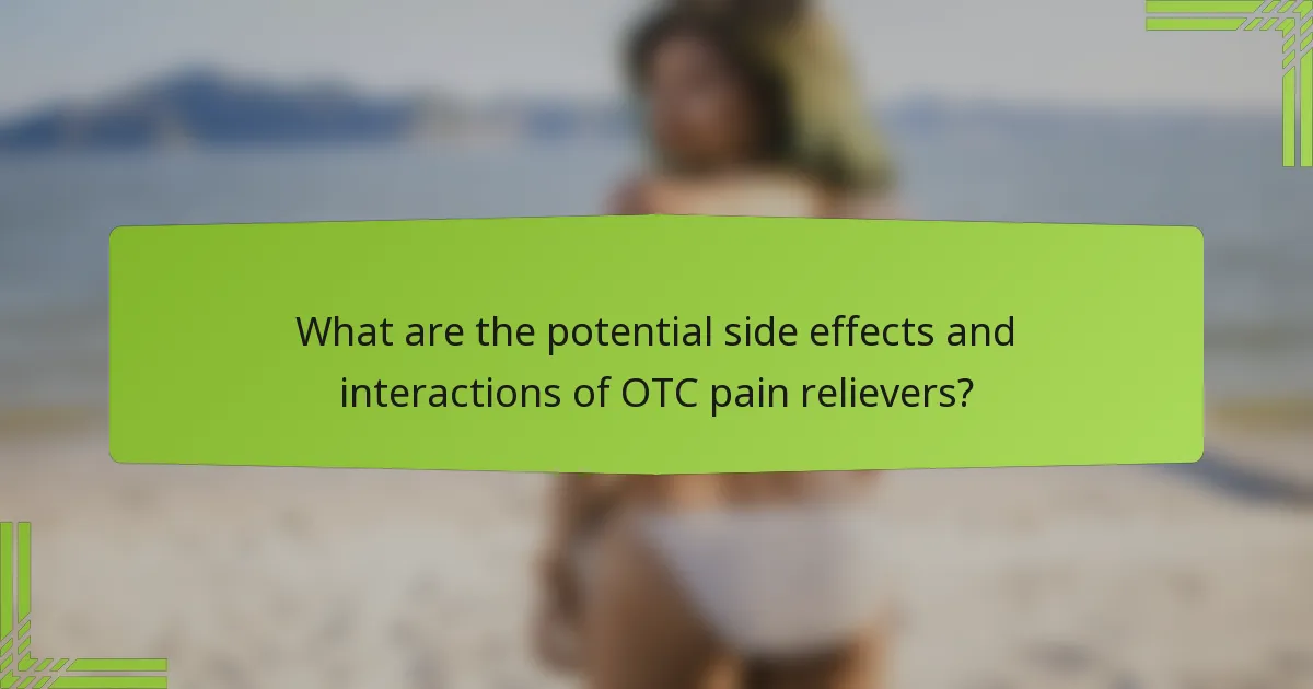 What are the potential side effects and interactions of OTC pain relievers?