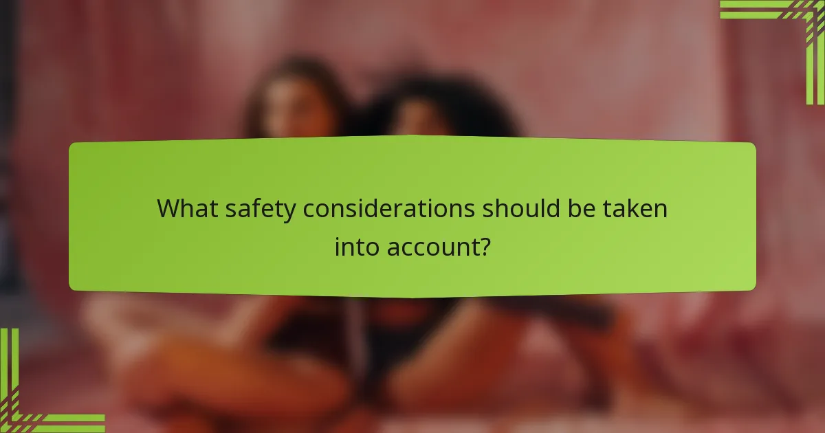 What safety considerations should be taken into account?