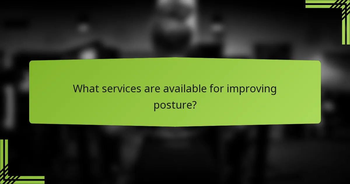 What services are available for improving posture?