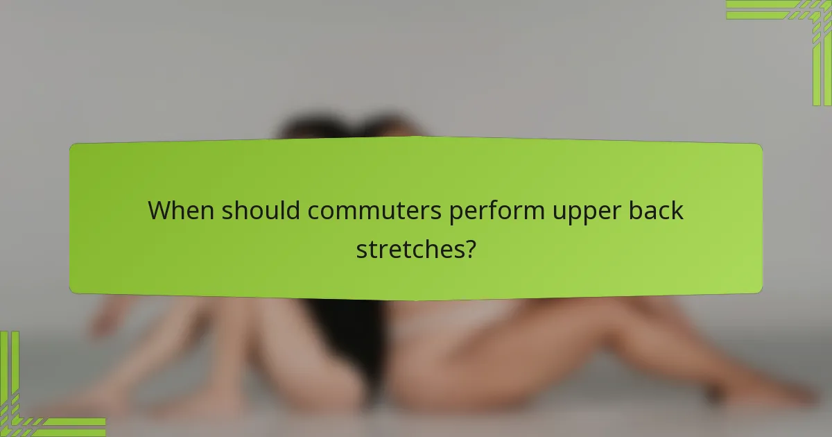 When should commuters perform upper back stretches?