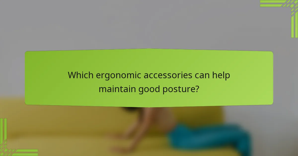Which ergonomic accessories can help maintain good posture?