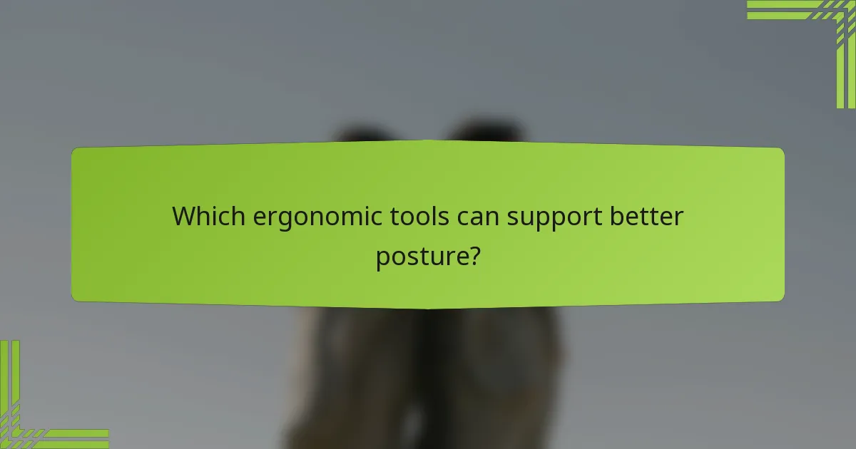 Which ergonomic tools can support better posture?