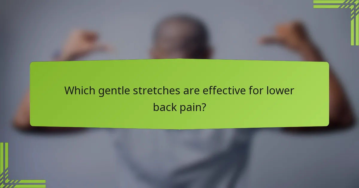 Which gentle stretches are effective for lower back pain?