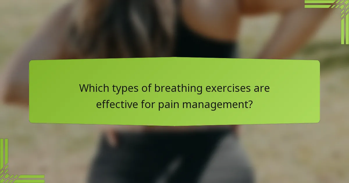 Which types of breathing exercises are effective for pain management?