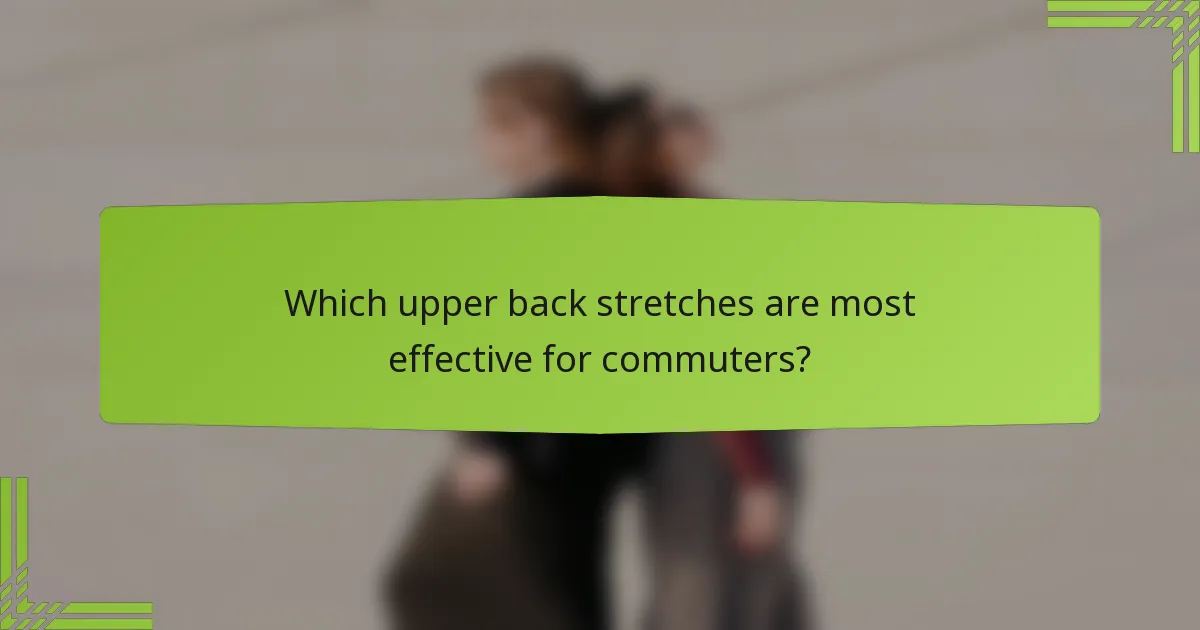 Which upper back stretches are most effective for commuters?